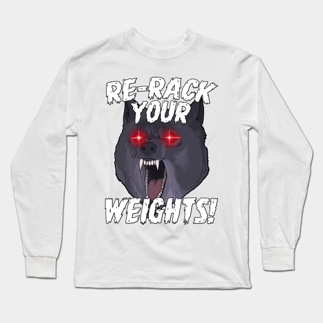 Funny Gym Wolf Re-Rack Weights Muscle Lift Long Sleeve T-Shirt by WorkoutQuotes